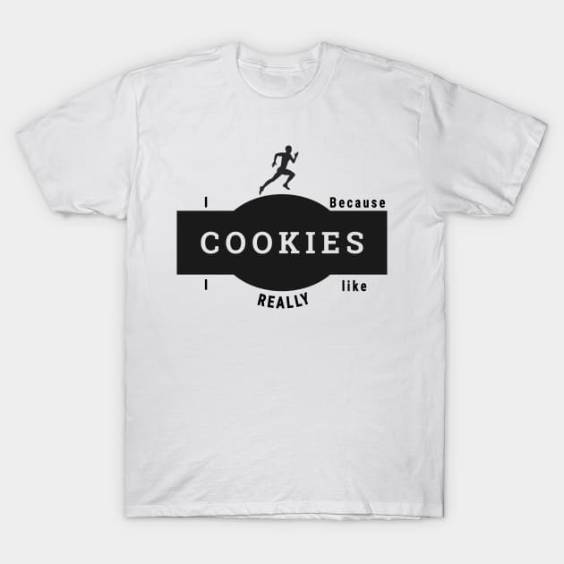 I run because I really like cookies T-Shirt by Dogefellas
